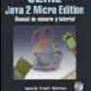 J2ME JAVA 2 MICRO EDITION: MANUAL DE USUARIO Y TUTORIAL (INCLUYE C-ROM)