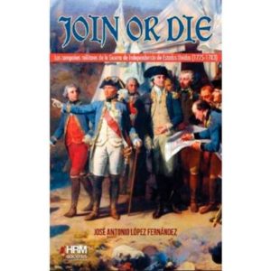 JOIN OR DIE: LA GUERRA DE LA INDEPENDENCIA DE LOS ESTADOS UNIDOS (1775-1783)