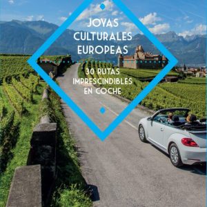 JOYAS CULTURALES EUROPEAS: 30 RUTAS IMPRESCINDIBLES EN COCHE