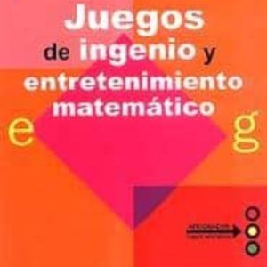 JUEGOS DE INGENIO Y ENTRETENIMIENTO MATEMATICO (2ª ED.)
