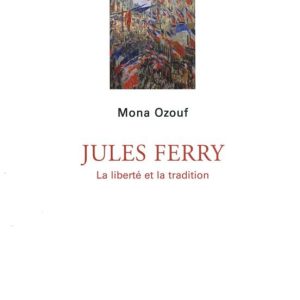 JULES FERRY: LA LIBERTÉ ET LA TRADITION 
				 (edición en francés)