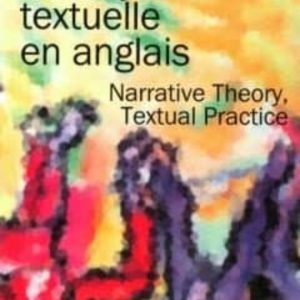 L ANALYSE TEXTUELLE EN ANGLAIS: NARRATIVE THEORY, TEXTUAL PRACTICE
				 (edición en francés)