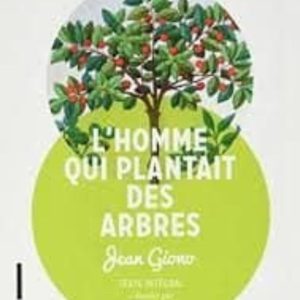 L HOMME QUI PLANTAIT DES ARBRES : TEXTE INTÉGRAL
				 (edición en francés)