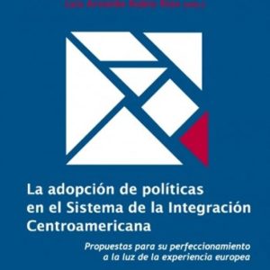LA ADOPCION DE POLITICAS EN EL SISTEMA DE LA INTEGRACION CENTROAM ERICANA