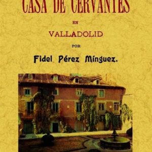 LA CASA DE CERVANTES EN VALLADOLID (EDICION FACSIMIL)