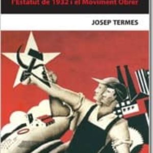 LA CATALANITAT OBRERA: LA REPUBLICA CATALANA, L´ESTATUT DE 1932 AL MOVIMENT OBRER
				 (edición en catalán)