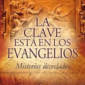 LA CLAVE ESTA EN LOS EVANGELIOS: MISTERIOS DESVELADOS