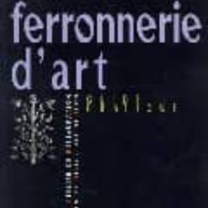 LA FERRONNERIE D ART: GUIDE PRATIQUE
				 (edición en francés)
