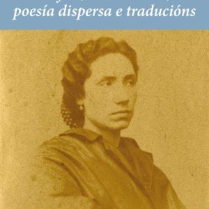 LA FLOR, A MI MADRE, POESIA DISPERSA E TRADUCIONS
				 (edición en gallego)