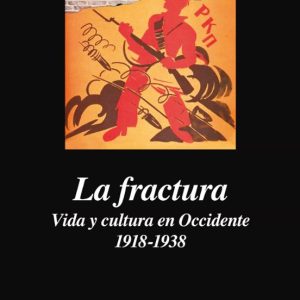LA FRACTURA: VIDA Y CULTURA EN OCCIDENTE 1918-1938