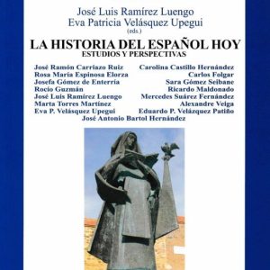 LA HISTORIA DEL ESPAÑOL DE HOY: ESTUDIOS Y PERSPECTIVAS