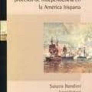 LA HISTORIA ECONOMICA Y LOS PROCESOS DE INDEPENDENCIA EN LA AMERI CA HISPANA