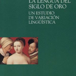 LA LENGUA DEL SIGLO DE ORO: UN ESTUDIO DE VARIACION LINGUISTICA