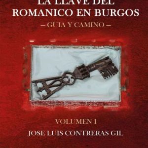 LA LLAVE DEL ROMANICO EN BURGOS VOLUMEN I