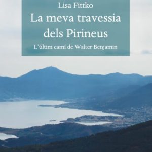 LA MEVA TRAVESSIA DELS PIRINEUS. L ULTIM CAMI DE WALTER BENJAMIN
				 (edición en catalán)