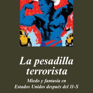 LA PESADILLA TERRORISTA: MIEDO Y FANTASIA EN ESTADOS UNIDOS DESPU ES DEL 11-S