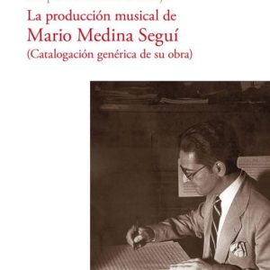 LA PRODUCCION MUSICAL DE MARIO MEDINA SEGUI (CATALOGACION GENERICA DE SU OBRA)