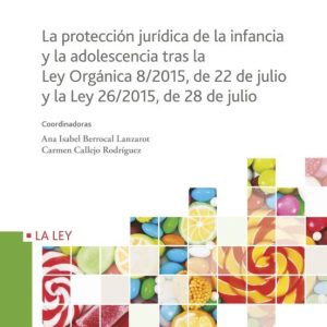 LA PROTECCIÓN JURÍDICA DE LA INFANCIA Y LA ADOLESCENCIA TRAS LA LEY ORGÁNICA 8/2015, DE 22 DE JULIO Y LA LEY 26/2015, 28 DE JULIO