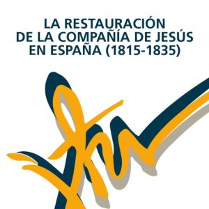 LA RESTAURACIÓN DE LA COMPAÑÍA DE JESUS EN ESPAÑA