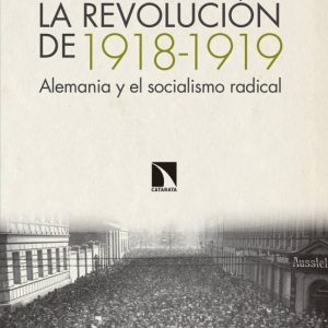 LA REVOLUCION DE 1918-1919: ALEMANIA Y EL SOCIALISMO RADICAL