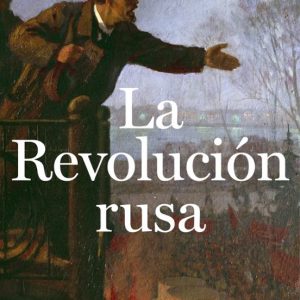 LA REVOLUCIÓN RUSA.  LA TRAGEDIA DE UN PUEBLO (1891-1924)