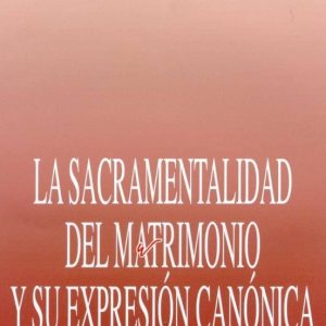 LA SACREMENTALIDAD DEL MATRIMONIO Y SU EXPRESION CANONICA