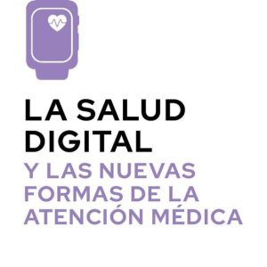 LA SALUD DIGITAL Y LAS NUEVAS FORMAS DE LA ATENCION MEDICA