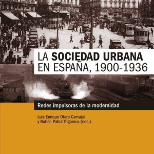 LA SOCIEDAD URBANA EN ESPAÑA, 1900-1936: REDES IMPULSORAS DE LA MODERNIDAD
