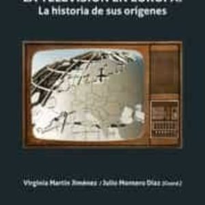 LA TELEVISIÓN EN EUROPA. LA HISTORIA DE SUS ORÍGENES
