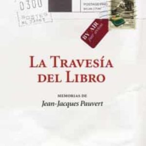 LA TRAVESIA DEL LIBRO: MEMORIAS DE JEAN-JACQUES PAUVERT