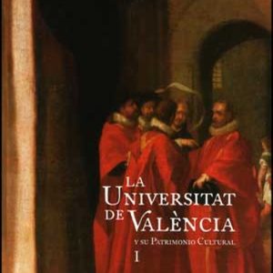LA UNIVERSITAT DE VALENCIA Y SU PATRIMONIO CULTURAL VOL. I Y II