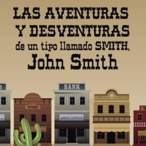 LAS AVENTURAS Y DESVENTURAS DE UN TIPO LLAMADO SMITH, JOHN SMITH