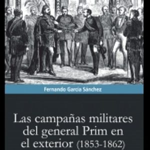 LAS CAMPAÑAS MILITARES DEL GENERAL PRIM EN EL EXTERIOR (1853-1862 )