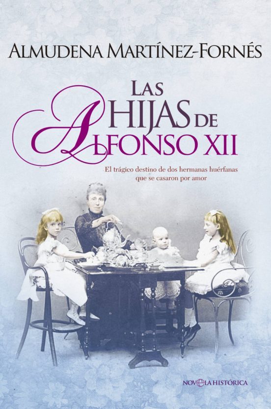 LAS HIJAS DE ALFONSO XII: EL TRAGICO DESTINO DE DOS HERMANAS HUERFANAS QUE SE CASARON POR AMOR
