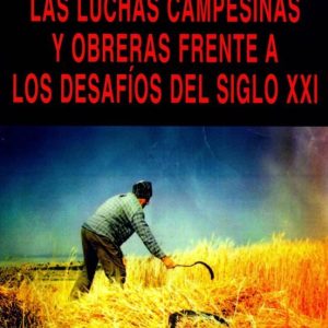LAS LUCHAS CAMPESINAS Y OBRERAS FRENTE A LOS DESAFIOS DEL SIGLO X XI (EL VIEJO TOPO)