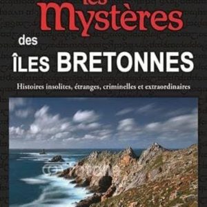 LES MYSTÈRES DES ÎLES BRETONNES: HISTOIRES INSOLITES, ÉTRANGES, CRIMINELLES ET EXTRAORDINAIRES ALERTE
				 (edición en francés)
