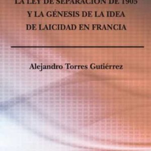 LEY DE SEPARACION DE 1905 Y LA GENESIS DE LA IDEA DE LAICIDAD EN FRANCIA, LA
