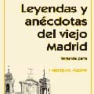 LEYENDAS Y ANECDOTAS DEL VIEJO MADRID (SEGUNDA PARTE)