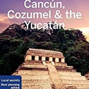 LONELY PLANET CANCUN, COZUMEL & THE YUCATAN
				 (edición en inglés)