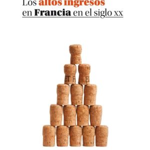 LOS ALTOS INGRESOS EN FRANCIA EN EL SIGLO XX: DESIGUALDADES Y REDISTRIBUCIONES, 1901-1998