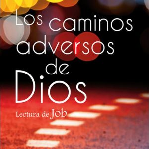 LOS CAMINOS ADVERSOS DE DIOS. LECTURA DE JOB