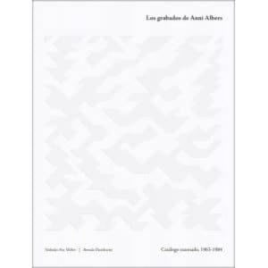 LOS GRABADOS DE ANNI ALBERS: CATALOGO RAZONADO, 1963-1984