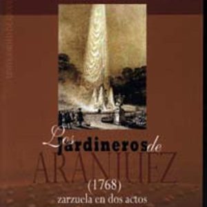LOS JARDINEROS DE ARANJUEZ (1768): ZARZUELA EN DOS ACTOS