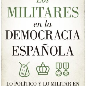 LOS MILITARES EN LA DEMOCRACIA ESPAÑOLA