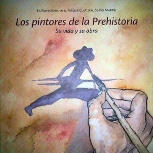 LOS PINTORES DE LA PREHISTORIA. SU VIDA Y SU OBRA