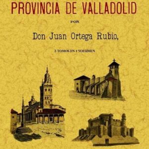LOS PUEBLOS DE LA PROVINCIA DE VALLADOLID (ED. FACSIMIL)