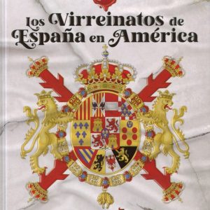 LOS VIRREINATOS DE ESPAÑA EN AMERICA (ATLAS ILUSTRADO)