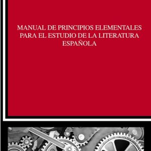 MANUAL DE PRINCIPIOS ELEMENTALES PARA EL ESTUDIO DE LA LITERATURA ESPAÑOLA
