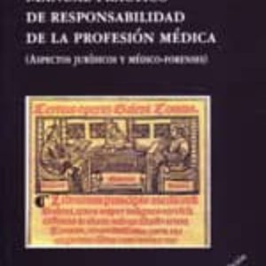 MANUAL PRACTICO DE RESPONSABILIDAD DE LA PROFESION MEDICA (ASPECT OS JURIDICOS Y MEDICO-FORENSES) (3ª ED.)
