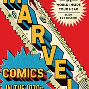 MARVEL COMICS IN THE 1970S: THE WORLD INSIDE YOUR HEAD
				 (edición en inglés)